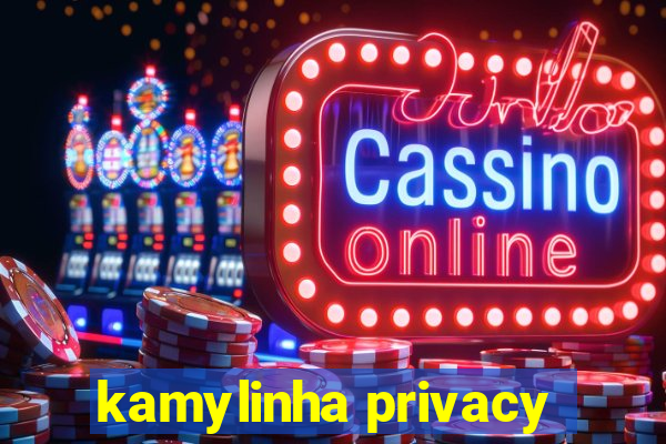 kamylinha privacy